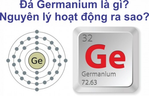 ĐÁ GERMANIUM LÀ GÌ? NGUYÊN LÝ HOẠT ĐỘNG RA SAO?